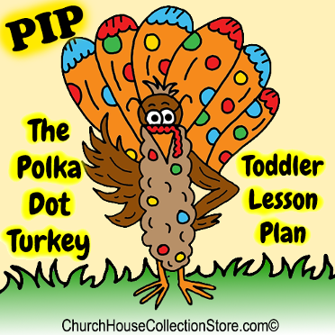 The Story Of Pip The Polka Dot Turkey Toddler Sunday School Lesson Plan by ChurchHouseCollectionStore.com